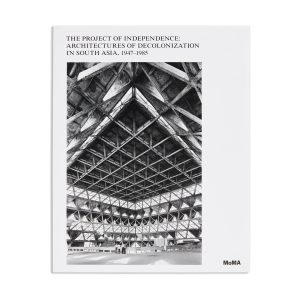 The Project of Independence: Architectures of Decolonization in South Asia. 1947–1985 - Hardcover