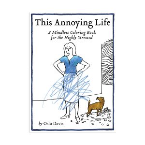 This Annoying Life: A Mindless Coloring Book for the Highly Stressed - Paperback