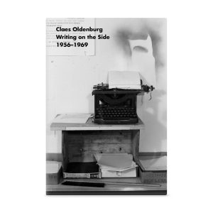 Claes Oldenburg: Writing on the Side. 1956–1969 - Paperback