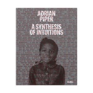 Adrian Piper: A Synthesis of Intuitions. 1965–2016 - Hardcover
