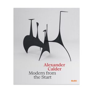 Alexander Calder: Modern from the Start - Hardcover